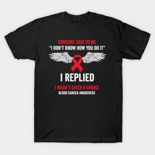 I wasn't given a choice - blood cancer warrior T-Shirt